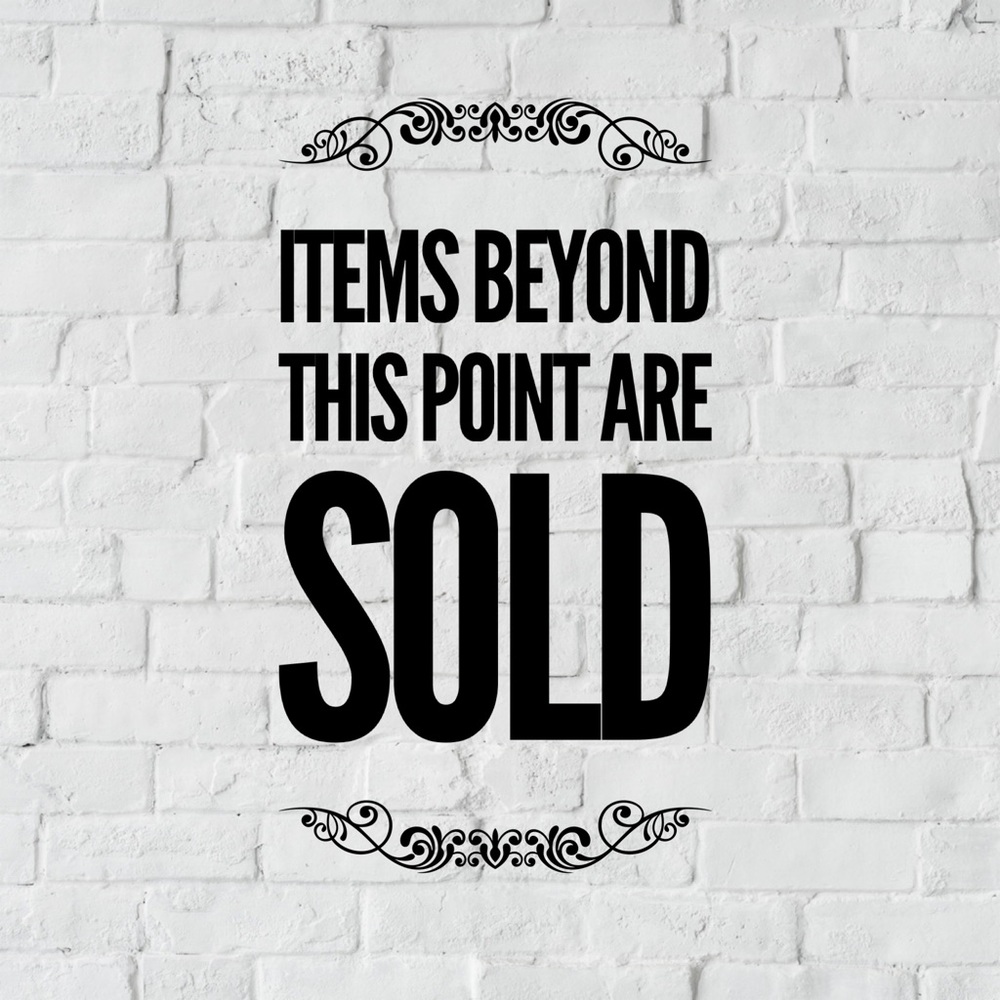 Items beyond this point are SOLD!